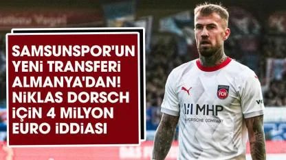 Samsunspor'un yeni transferi Almanya'dan! Niklas Dorsch için 4 milyon euro iddiası