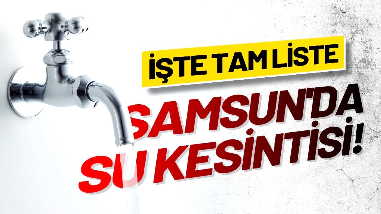 Samsun'un 2 ilçesinde bugün sular kesik olacak! İşte kesinti olacak saatler