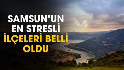 Samsun'un en stresli ilçeleri belli oldu