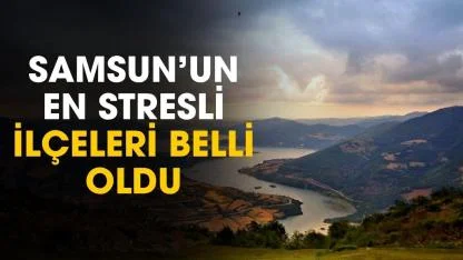 Samsun'un en stresli ilçeleri belli oldu