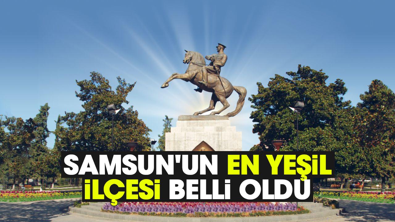 Samsun'un en yeşil ilçesi belli oldu