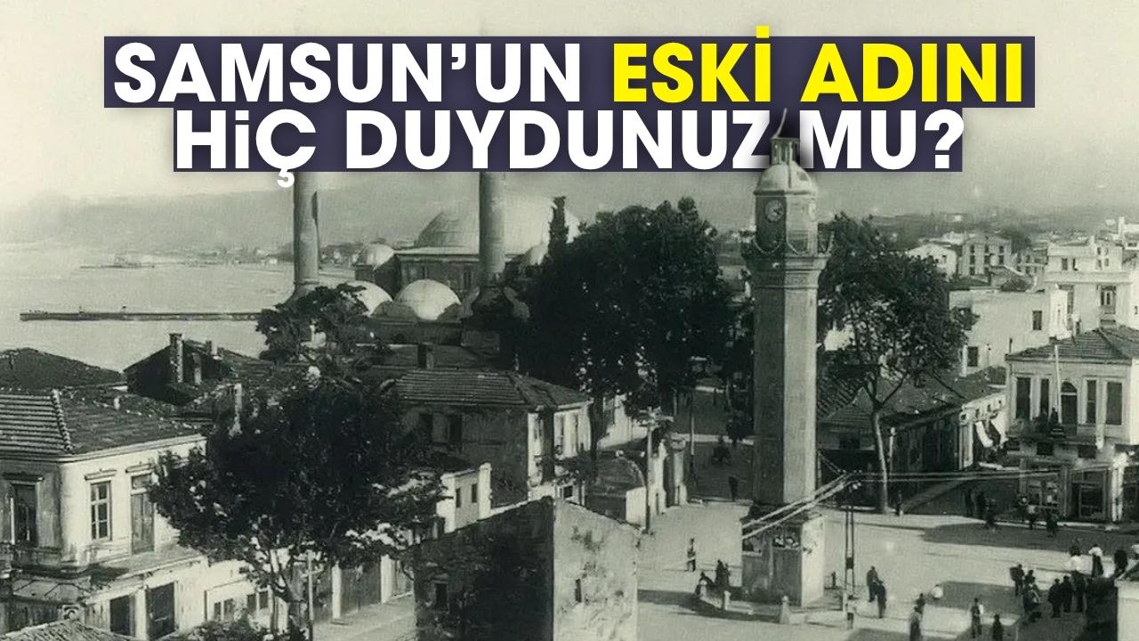 Samsun’un eski adını hiç duydunuz mu?
