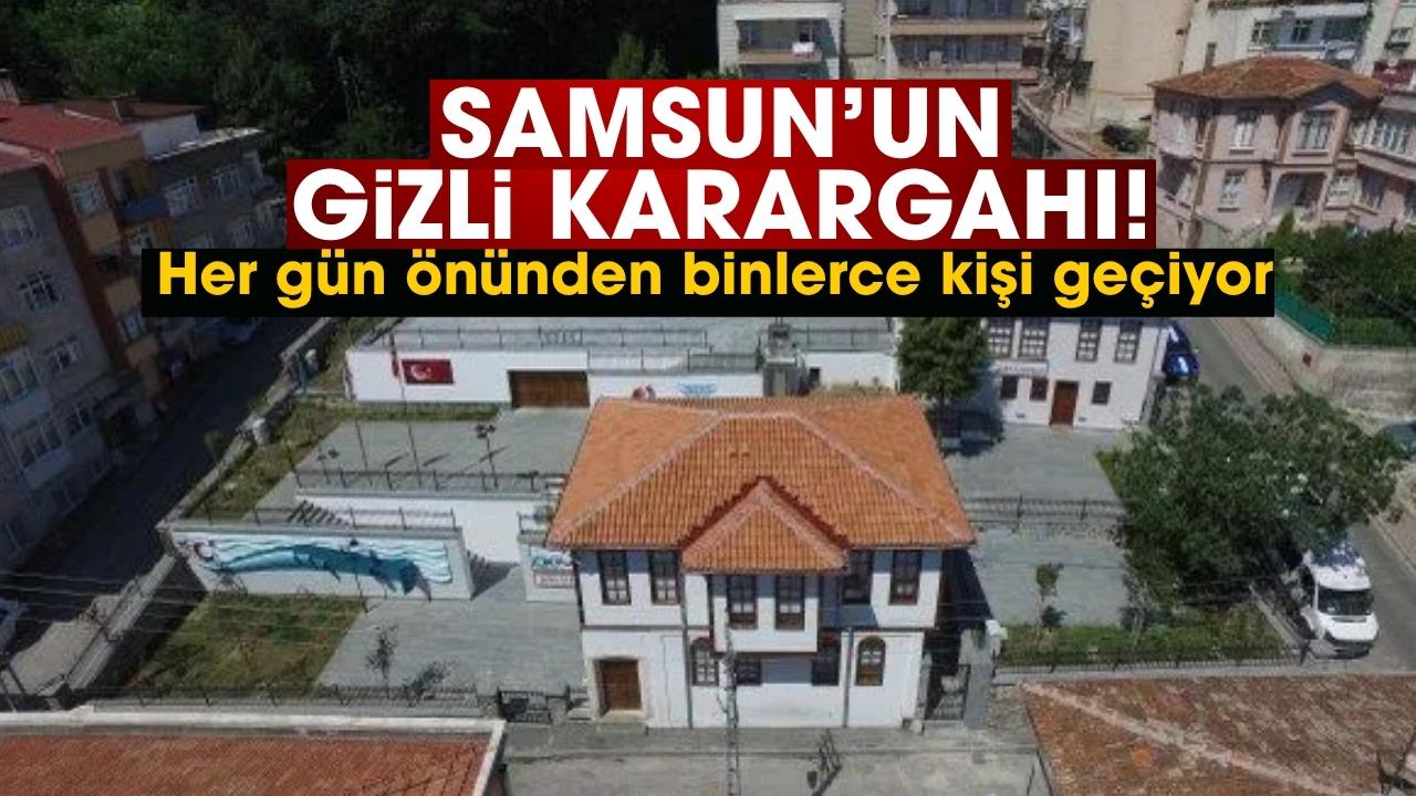 Samsun’un gizli karargahı! Her gün önünden binlerce kişi geçiyor