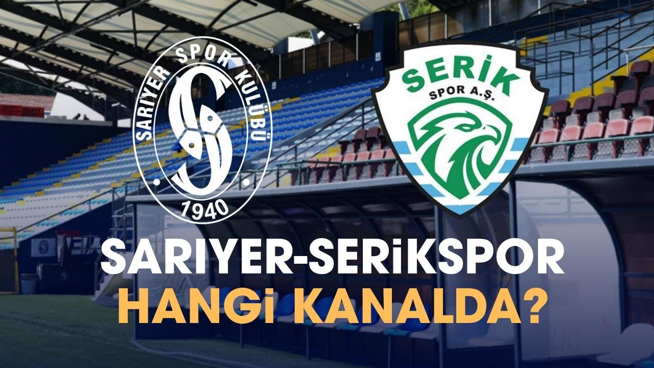 Sarıyer Serikspor hangi kanalda izlenir?