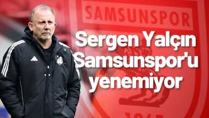 Sergen Yalçın Samsunspor'u yenemiyor