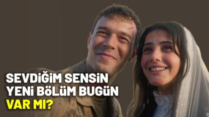 Sevdiğim Sensin yeni bölüm bugün var mı?