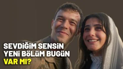 Sevdiğim Sensin yeni bölüm bugün var mı?
