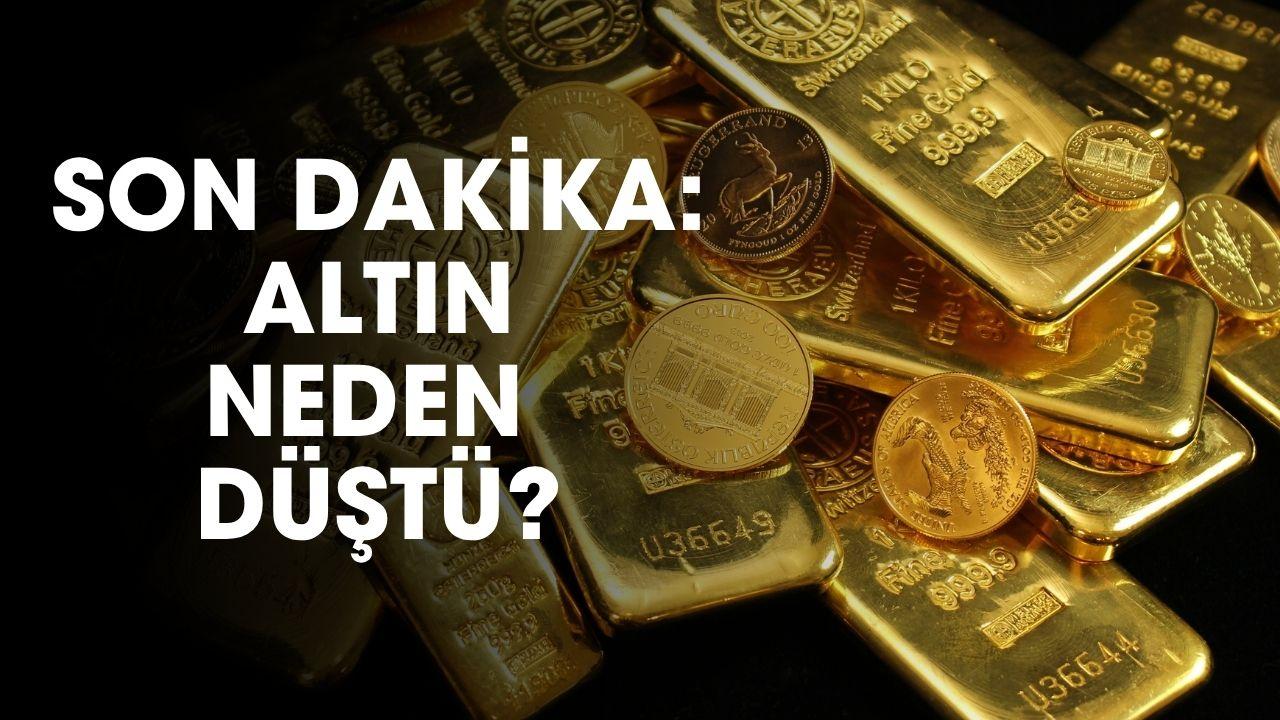 Son dakika altın neden düştü?