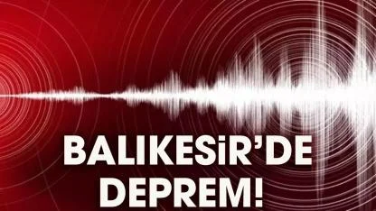 Son dakika! Balıkesir'de deprem mi oldu?