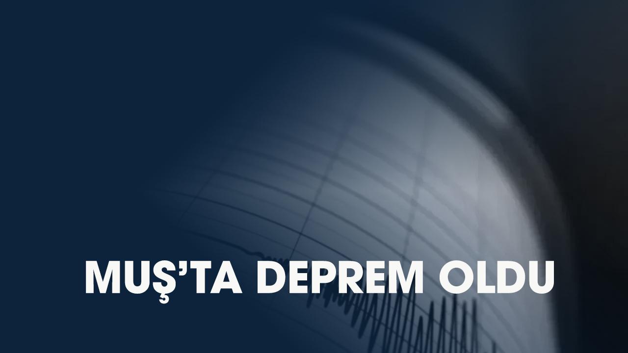 Son dakika! Muş'ta deprem oldu
