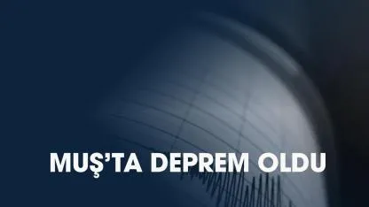 Son dakika! Muş'ta deprem oldu