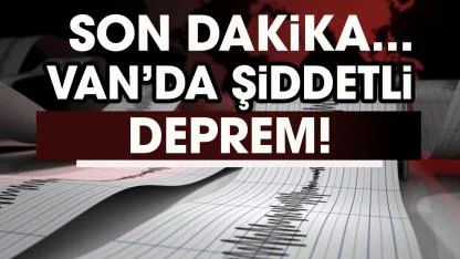 Son dakika! Van'da deprem mi oldu?