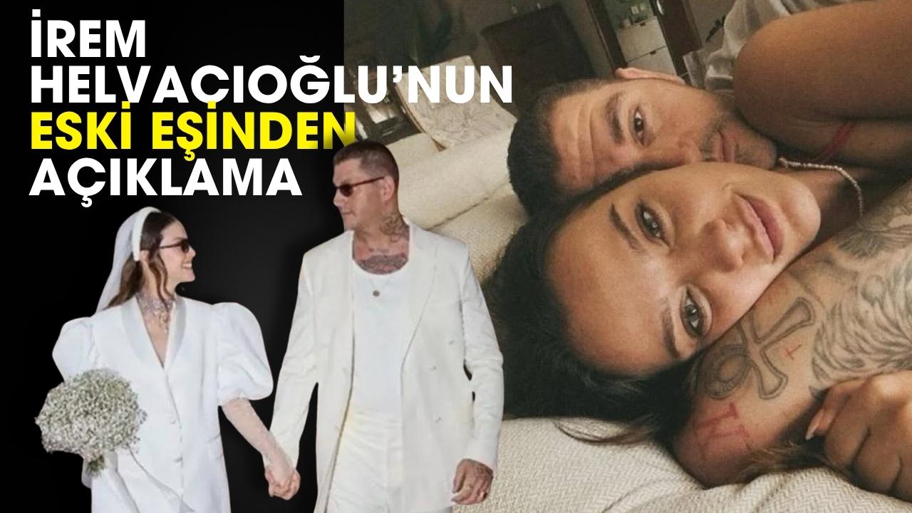Soyadı ve nafaka olayı ile gündem olan İrem Helvacıoğlu’nun eski eşinden açıklama geldi