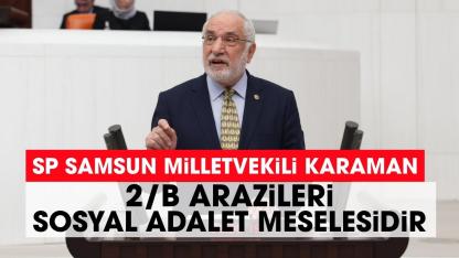SP Samsun Milletvekili Karaman'dan Ayvacık’taki 2/B arazileriyle ilgili açıklama
