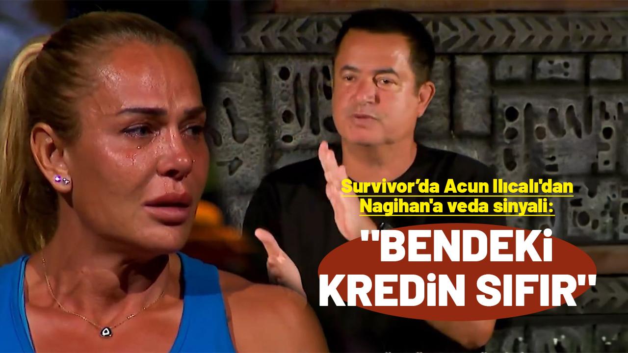 Survivor’da Acun Ilıcalı'dan Nagihan'a veda sinyali: "Bendeki kredin sıfır"