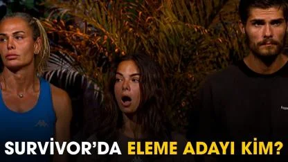Survivor'da eleme adayı kim?