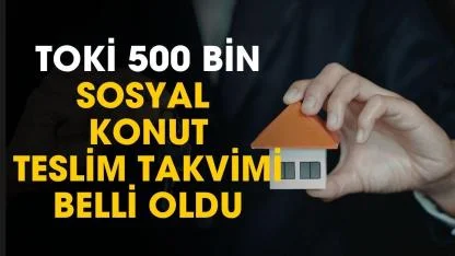TOKİ 500 bin sosyal konut projesinde teslim takvimi açıklandı
