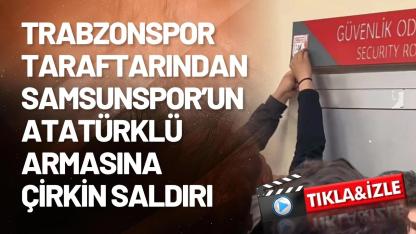 Trabzonspor taraftarından Samsunspor’un Atatürklü armasına çirkin saldırı
