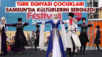Türk dünyası çocukları, Samsun'da kültürlerini sergiledi