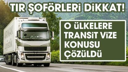 Türk tır şoförlerinin Arap ülkelerine transit vize konusu çözüldü