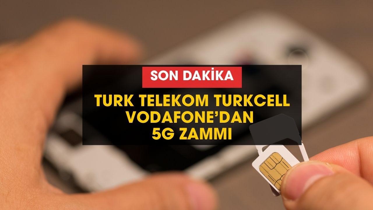 Turkcell Türk Telekom Vodafone hat sahipleri dikkat: 5G zammı geldi