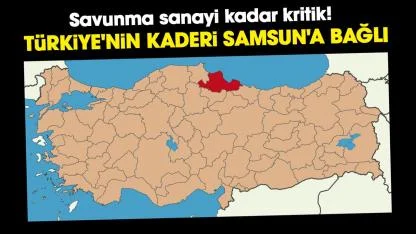 Türkiye'nin kaderi Samsun'a bağlı! Savunma sanayi kadar kritik
