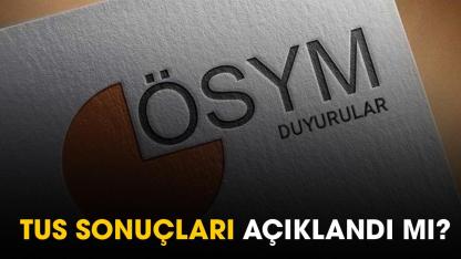 TUS açıklandı mı?