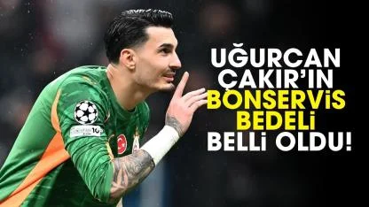 Uğurcan Çakır’ın bonservis bedeli belli oldu!