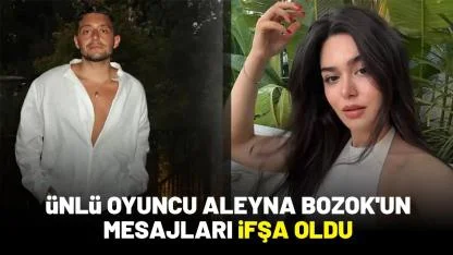 Ünlü oyuncu Aleyna Bozok'un mesajları ifşa oldu