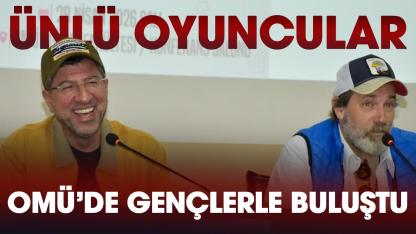 Ünlü oyuncular Hakan Bilgin ve Yosi Mizrahi OMÜ'lü gençlerle bir araya geldi