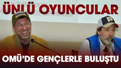 Ünlü oyuncular Hakan Bilgin ve Yosi Mizrahi OMÜ'lü gençlerle bir araya geldi
