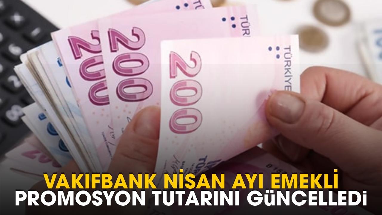 Vakıfbank nisan ayı emekli promosyon tutarını güncelledi