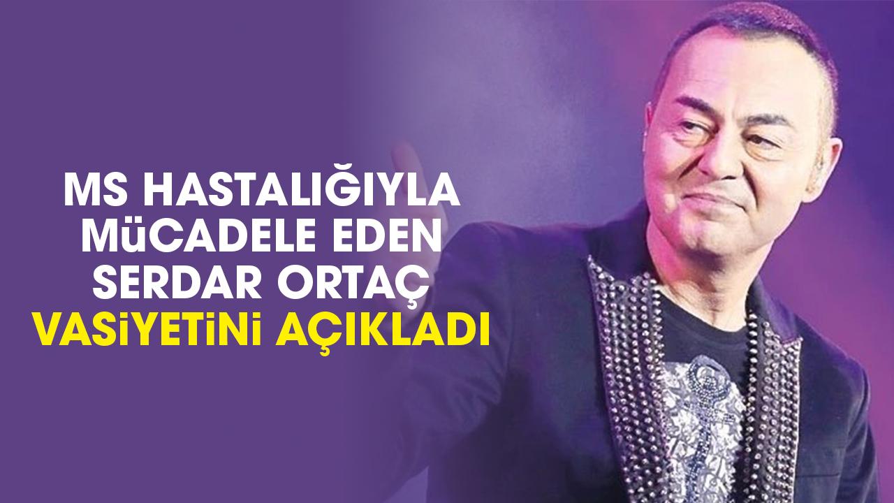 "Yakında ölüp gideceğim" diyen Serdar Ortaç, vasiyetini açıkladı