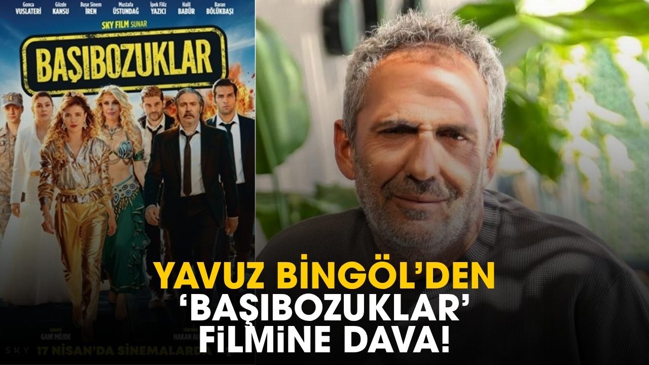 Yavuz Bingöl’den 'Başıbozuklar' filmine dava!