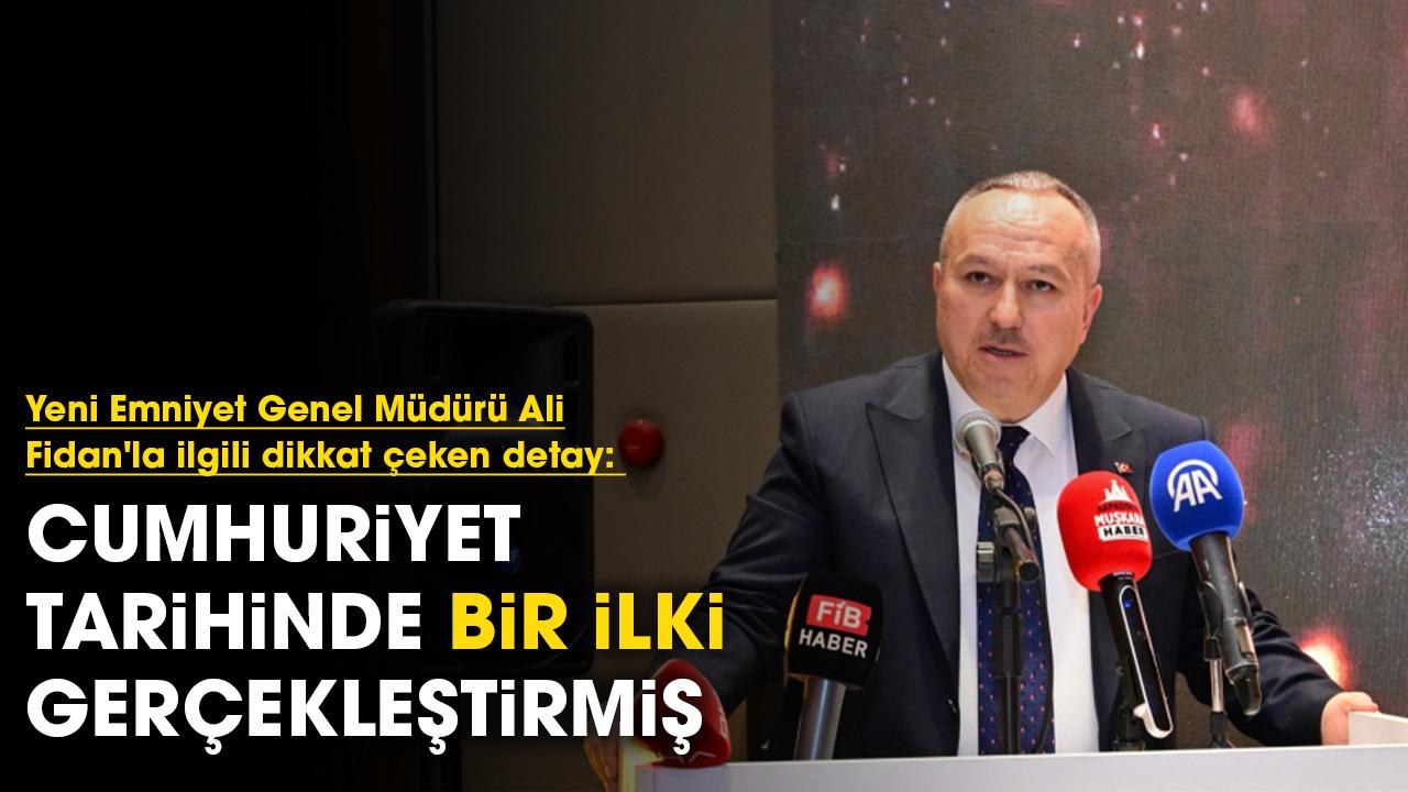 Yeni Emniyet Genel Müdürü Ali Fidan'la ilgili dikkat çeken detay: Cumhuriyet tarihinde bir ilki gerçekleştirmiş