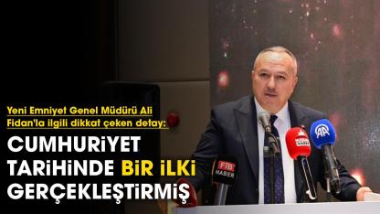 Yeni Emniyet Genel Müdürü Ali Fidan'la ilgili dikkat çeken detay: Cumhuriyet tarihinde bir ilki gerçekleştirmiş