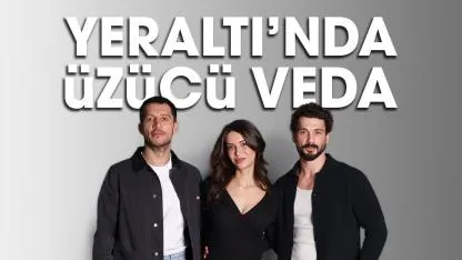 Yeraltı’nda bir oyuncu diziye veda etti