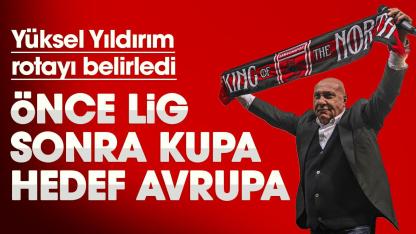 Yüksel Yıldırım rotayı belirledi: Önce lig sonra kupa hedef Avrupa