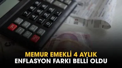 4 aylık enflasyon farkı ne kadar? Memur emekli enflasyon farkı kesinleşen zam belli oldu