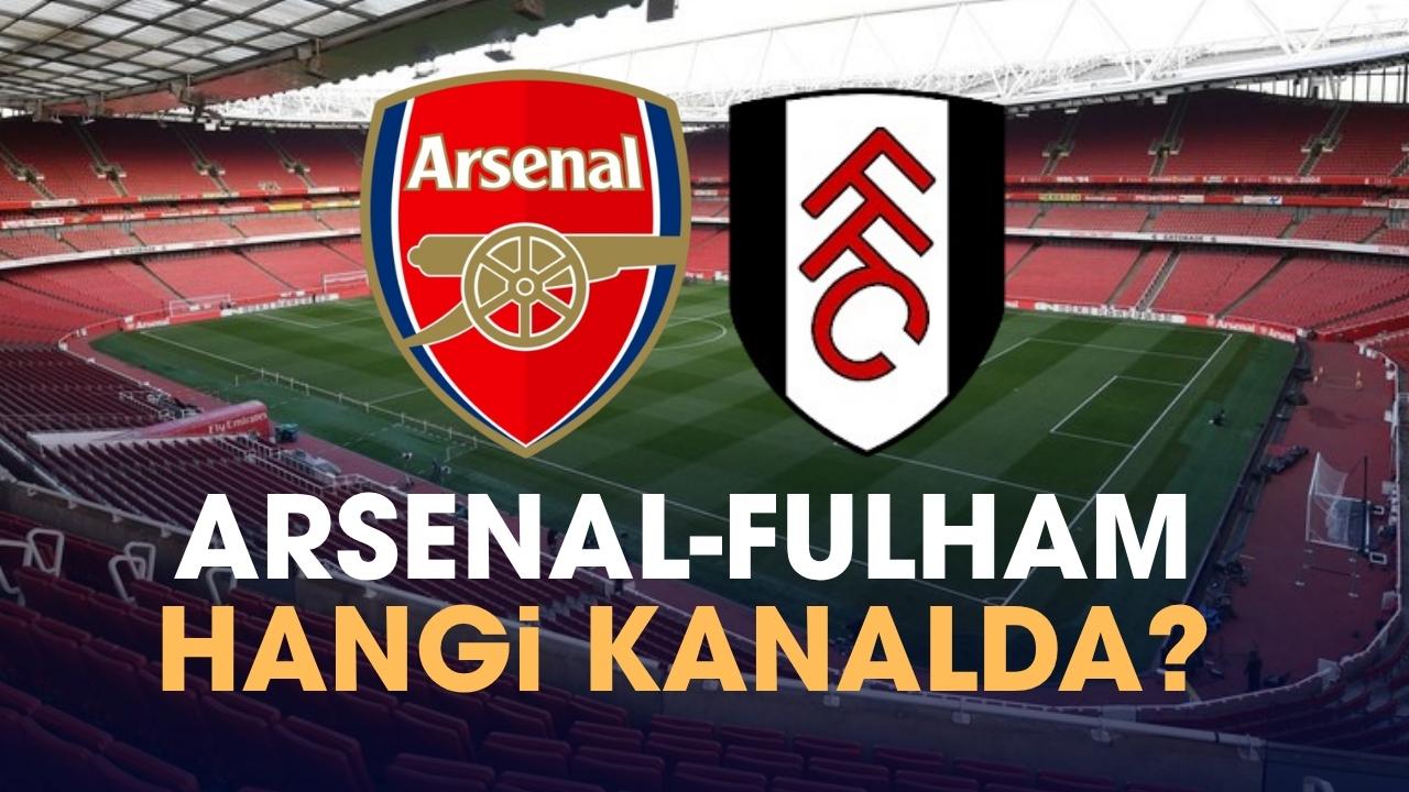 Arsenal Fulham hangi kanalda izlenir?