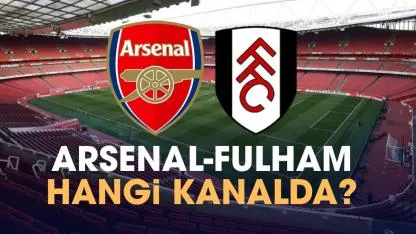 Arsenal Fulham hangi kanalda izlenir?
