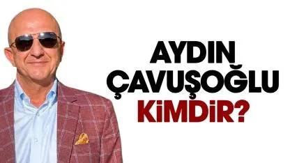 Aydın Çavuşoğlu kimdir, sağlık durumu nasıl?