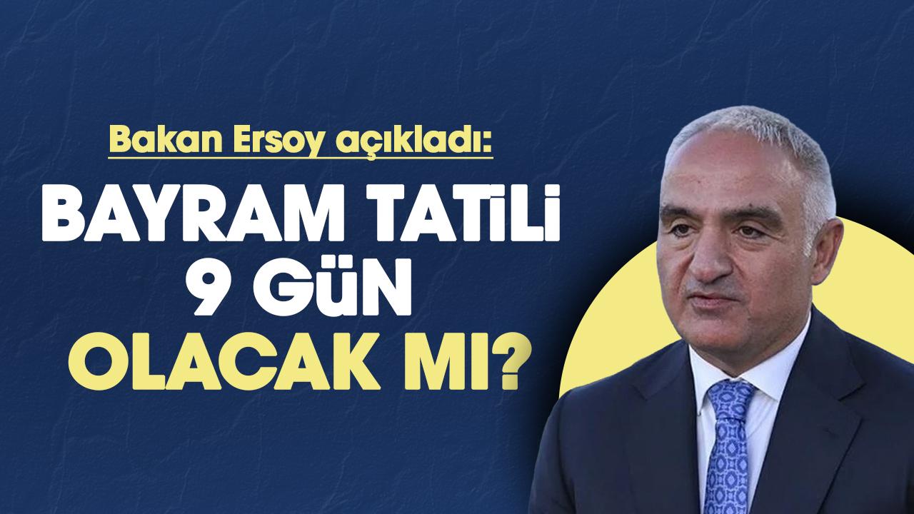 Bakan Ersoy açıkladı! Kurban Bayramı tatili 9 gün olacak mı?