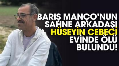 Barış Manço'nun sahne arkadaşı evinde ölü bulundu