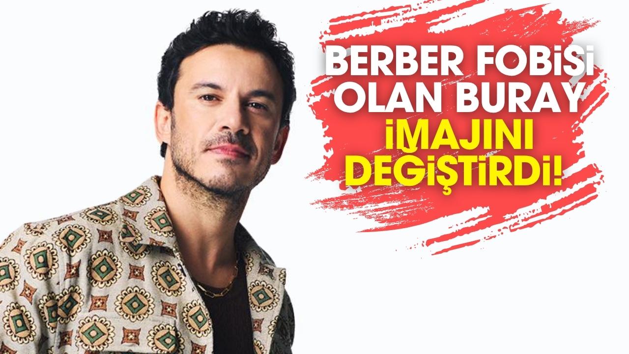 Berber fobisi olan Buray, imajını yeniledi!