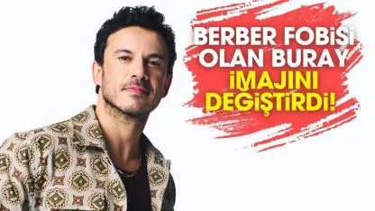 Berber fobisi olan Buray, imajını yeniledi!