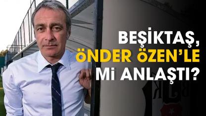 Beşiktaş, Önder Özen ile mi anlaştı?