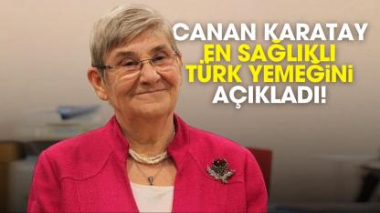 Canan Karatay en sağlıklı Türk yemeğini açıkladı