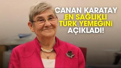 Canan Karatay en sağlıklı Türk yemeğini açıkladı