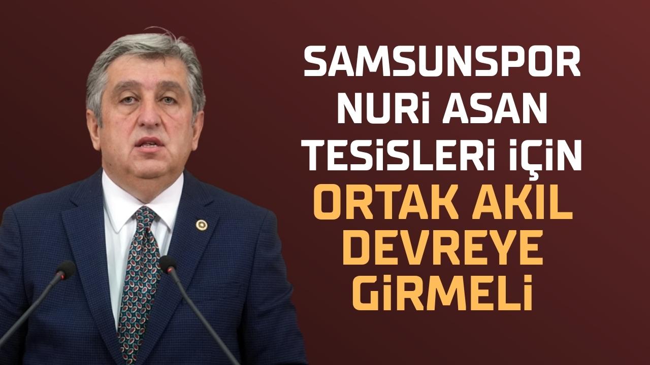 CHP Samsun Milletvekili Murat Çan: Samsunspor Nuri Asan Tesisleri için ortak akıl devreye girmeli